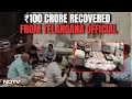 Assets Of Over Rs. 100 Crore Found At Homes, Offices Of Telangana Official
