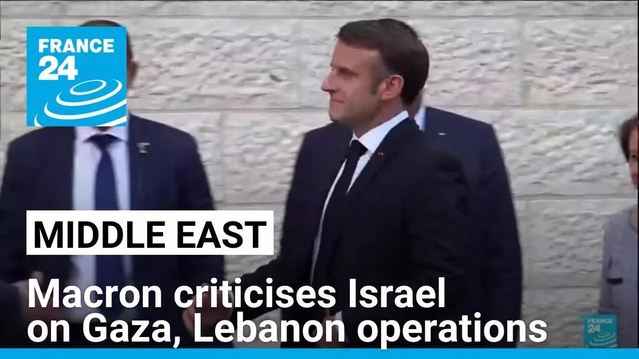 France's Macron criticises Israel on Gaza, Lebanon operations • FRANCE 24 English