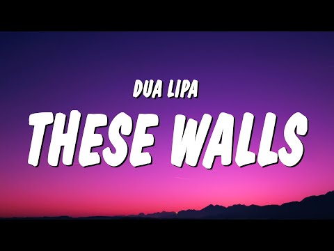 Dua Lipa - These Walls (Lyrics)