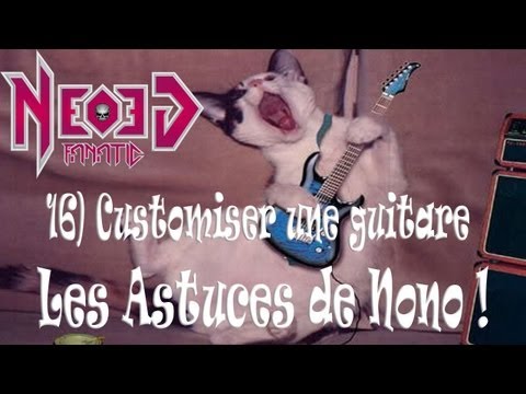 Les Astuces de Nono - 16) Customiser sa guitare - Neogeofanatic