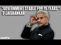 S Jaishankar On India Having Stable Government: 100%...For 15-20 Years