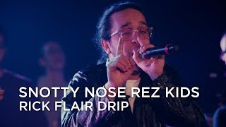 Snotty Nose Rez Kids | Rick Flair Drip | First Play Live