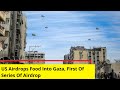 US Airdrops Food Into Gaza | First Of Series Of Airdrop | NewsX