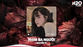 Phim Ba Người Remix, Yêu Thương Trao Người Ta Mình Chưa Một Lần Mặc Cả🎼Nhạc Remix Hot TikTok 2025