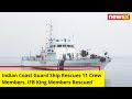 Indian Coast Guard Ship Rescues 11 Crew Members | IFB King Members Rescued | NewsX