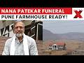 Nana Patekar Funeral: Emotional Preparations Underway At Donje Farmhouse