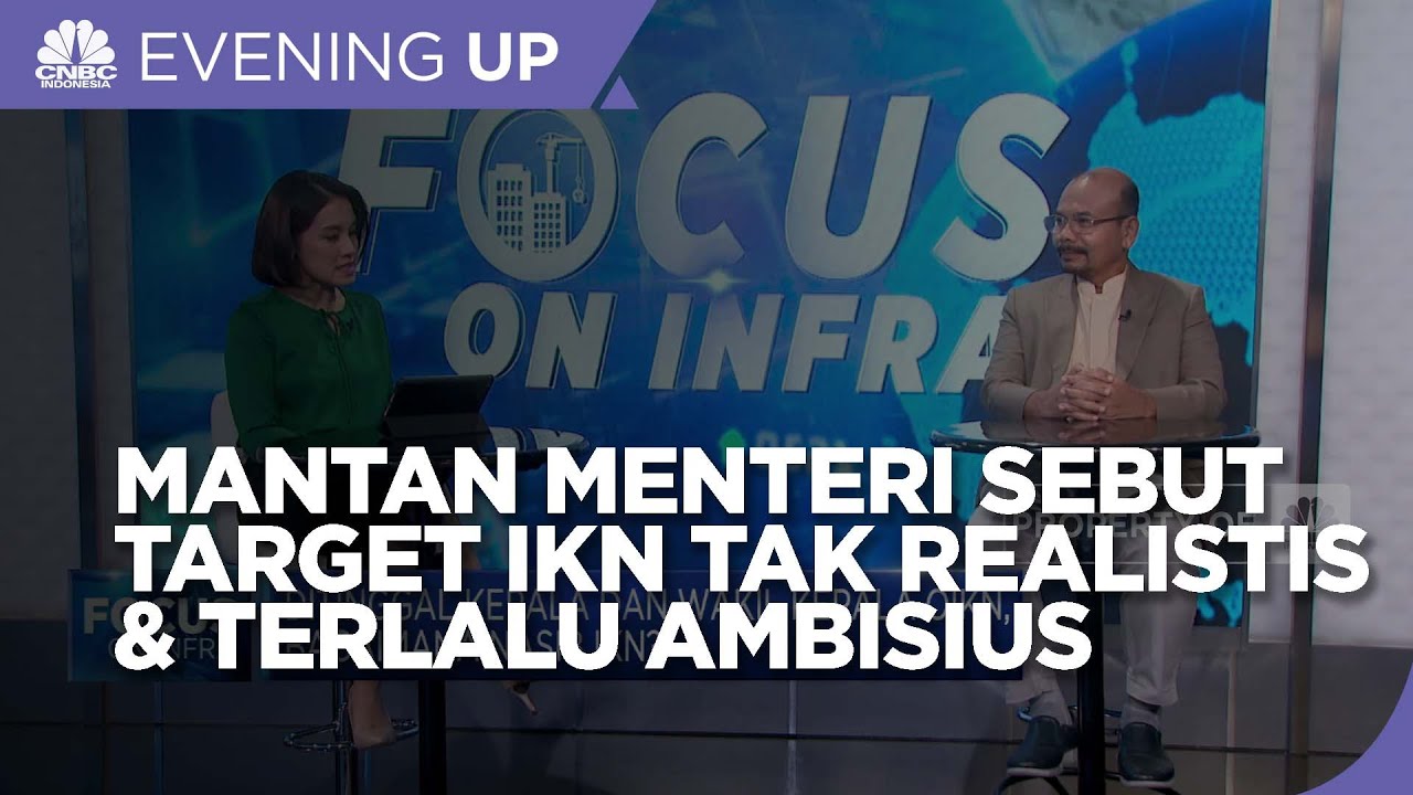 Mantan Menteri Sebut Target IKN Tak Realistis & Terlalu Ambisius