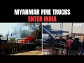 Manipur Violence | Myanmar Fire Trucks Douse Fire In Manipurs Moreh After Fresh Violence
