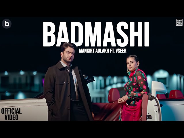 Badmashi (Official Music Video) | Mankirt Aulakh | VSeer | Punjabi Song 2025