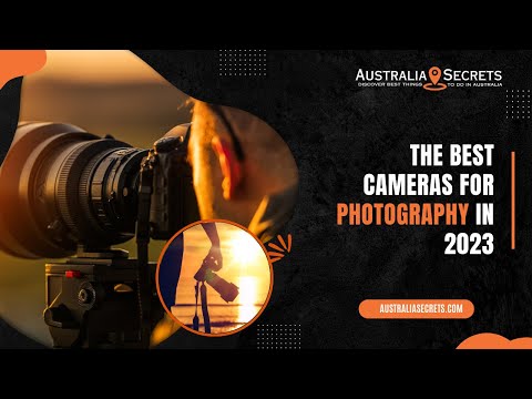 The Best Cameras For Photography In 2023 | Australia Secrets