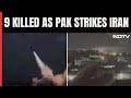 Pak Attacks Iran | Pak Military Conduct Strikes In Iran, At Least 9 Killed