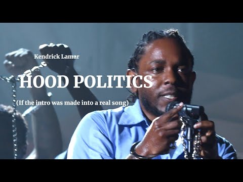 Kendrick Lamar's Hood Politics Intro If It Was Made Into An Actual Song