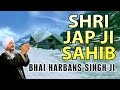 Shri Jap Ji Sahib - Bhai Harbans Singh - Japji Sahib Rehraas Sahib