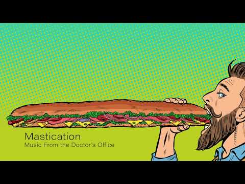 Mastication | Music From the Doctor’s Office #48