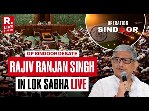 Rajiv Ranjan Singh LIVE | Op Sindoor Debate | Rajya Sabha | Lok Sabha | Parliament Monsoon Session