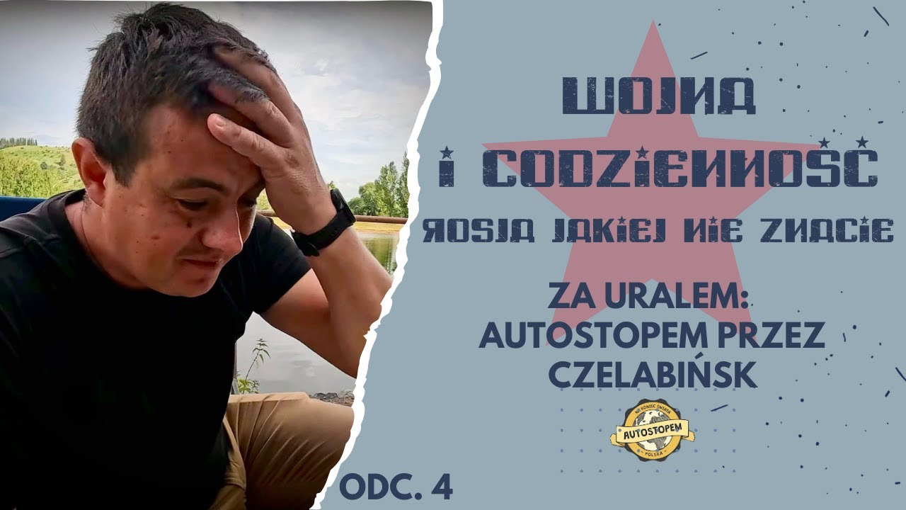 Wojna i codzienność: Rosja jakiej nie znacie. Za Uralem: Autostopem przez Czelabińsk (odc.4)