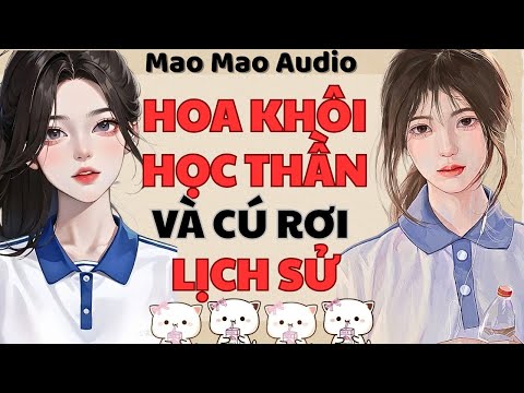 Full audio | HOA KHÔI HỌC THẦN VÀ CÚ RƠI LỊCH SỬ | Mao Mao Audio #truyenaudio