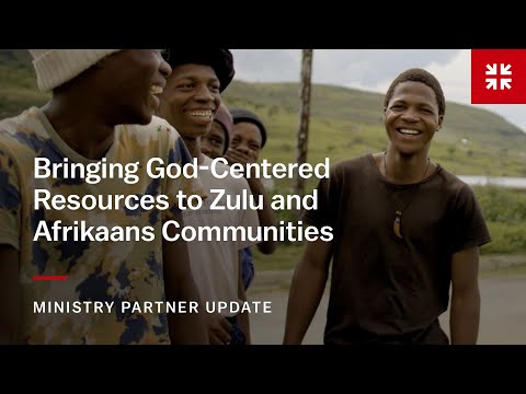 Bringing God-Centered Resources to Zulu and Afrikaans Communities