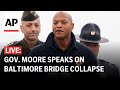 LIVE: Maryland Gov. Wes Moore gives update on Baltimore Bridge collapse