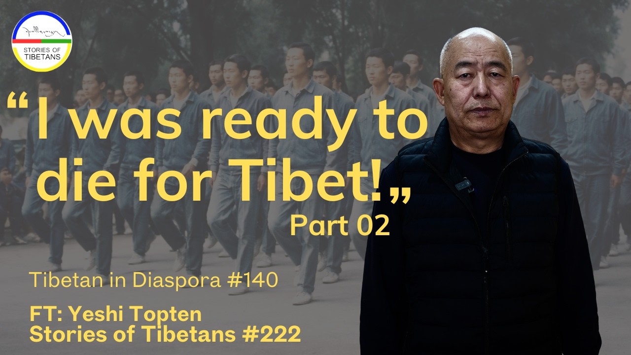 Yeshi Topten | 02 | Tales of Imprisonment | Tibetans in Diaspora #140 Stories of Tibetans #222