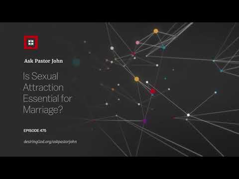 Is Sexual Attraction Essential for Marriage? // Ask Pastor John