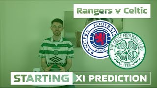 Rangers v Celtic | Starting XI Prediction Rangers v Celtic | Starting XI Prediction