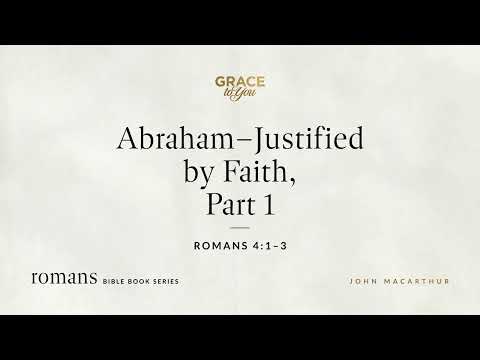 Abraham–Justified by Faith, Part 1 (Romans 4:1–3) [Audio Only]