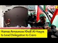 Hamas Announces Delegation to Cairo | Khalil Al-Hayya to Lead Delegation | Israel-Hamas War