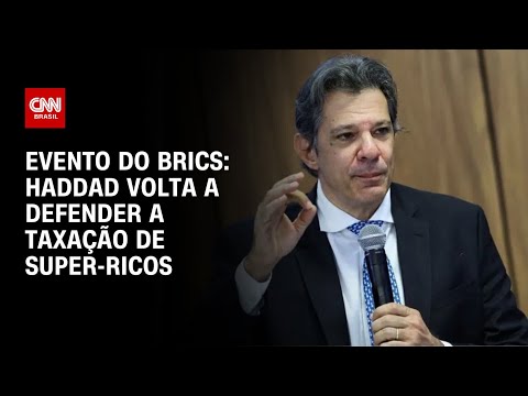 ​Fernando Haddad volta a defender taxação de super-ricos em evento do Banco do Brics | CNN 360º