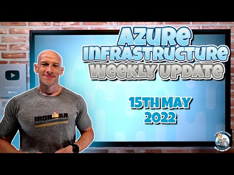 Azure Infrastructure Weekly Update - 15th May 2022