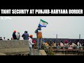 Farmers Protest 2024: Punjab, Haryanas Shambhu Border Sealed Ahead Of Farmers Delhi Chalo March
