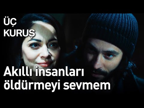 Üç Kuruş 11. Bölüm - Akıllı İnsanları Öldürmeyi Sevmem