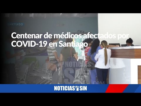 Centenar de médicos afectados por COVID-19 en Santiago