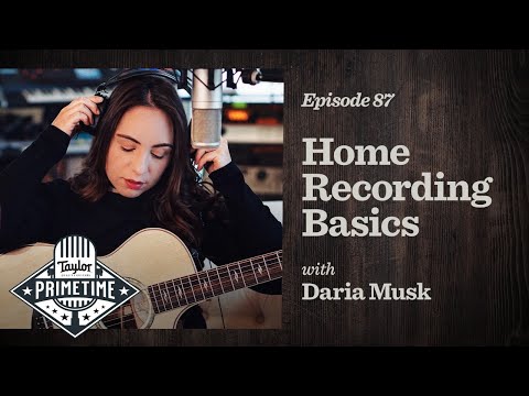 Learn the Basics of Recording Music at Home | Taylor Primetime Episode 87