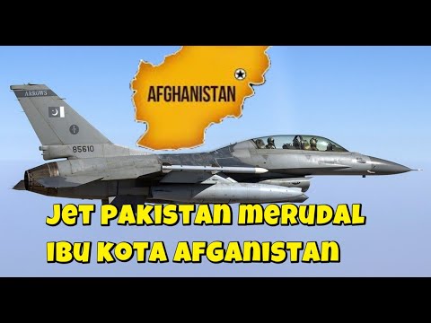 PANAS JET TEMPUR PAKISTAN TIBA TIBA MENYERANG IBU KOTA AFGANISTAN