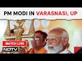 PM Modi Varanasi Live | PM Modi In Varanasi, Uttar Pradesh | Lok Sabha Elections 2024