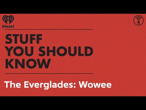 The Everglades: Wowee | STUFF YOU SHOULD KNOW