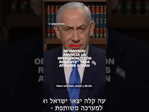 Netanyahu anuncia la operación “León rugiente” tras los ataques a Irán