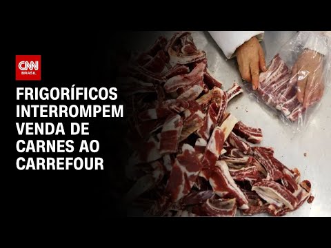 ​Frigoríficos interrompem venda de carnes ao Carrefour | WW