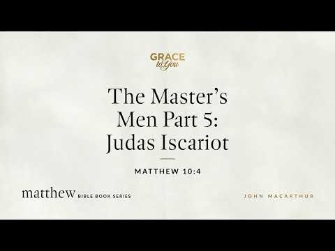 The Master's Men Part 5: Judas Iscariot (Matthew 10:4) [Audio Only]