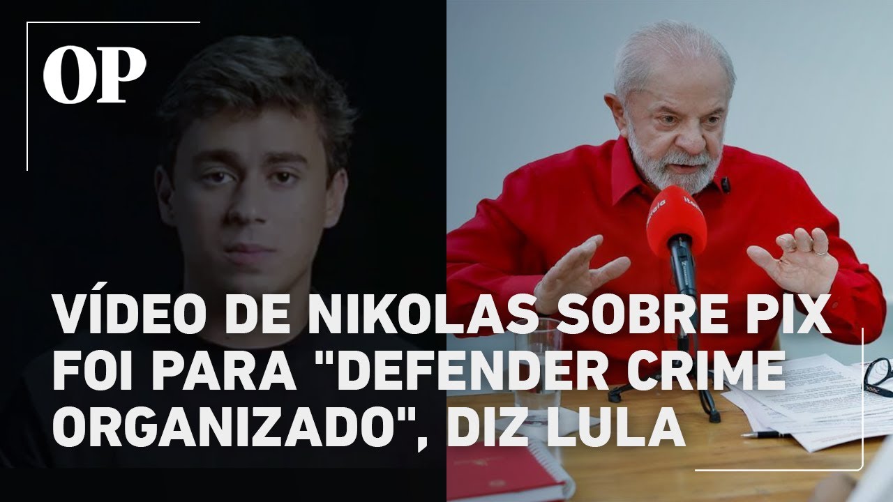 Lula critica vídeo de Nikolas Ferreira e afirma que fake news ajudaram criminosos