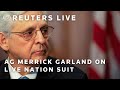 LIVE: Merrick Garland speaks on an anti-trust suit against Live Nation
