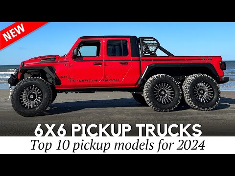10 New Pickup Trucks Enhanced with 6x6 Wheel Drive Capabilities (2024 Lineup)