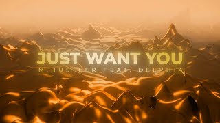 M.Hustler — Just Want You (feat Delphia) (Lyrics Video)