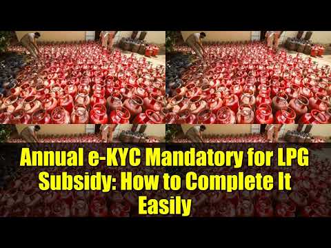 Annual e-KYC Mandatory for LPG Subsidy: How to Complete It Easily