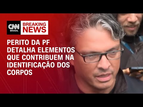 Perito da PF detalha elementos que contribuem na identificação dos corpos | AGORA CNN