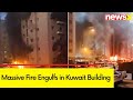 Massive Fire Engulfs in Kuwait Building | 40 Indians Nationals Killed | NewsX