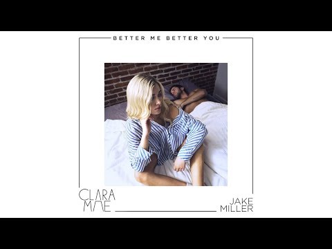 Clara Mae & Jake Miller - Better Me Better You (Audio)