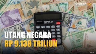 Utang Pemerintah Tembus Rp 9.138,05 Triliun, Ini Strategi Menkeu Tekan Defisit