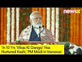 In 10 Yrs Vikas Ki Ganga Has Nurtured Kashi | PM Modi Addresses Gathering In Varanasi | NewsX